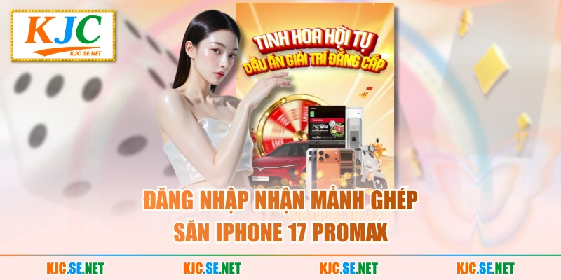 Đăng nhập nhận mảnh ghép săn iPhone 17 Promax